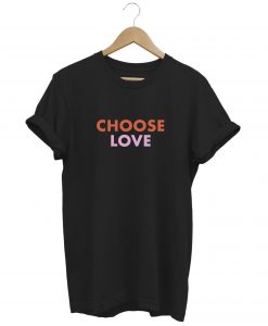 CHOOSE LOVE Black t shirt