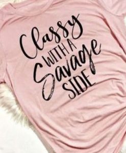 Classy With a Savage t shirt