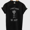 I Don't Need Nobody t shirt