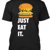 Just Eat It Burger Lover t shirt