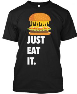 Just Eat It Burger Lover t shirt