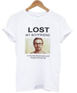 Lost My Boyfriend Ryan Gosling t shirt