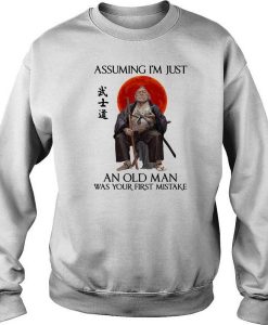 Ronin Assuming I’m Just An Old Man Was Your First Mistake sweatshirt