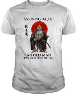 Ronin Assuming I’m Just An Old Man Was Your First Mistake t shirt