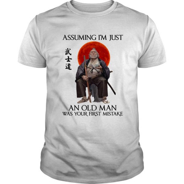 Ronin Assuming I’m Just An Old Man Was Your First Mistake t shirt