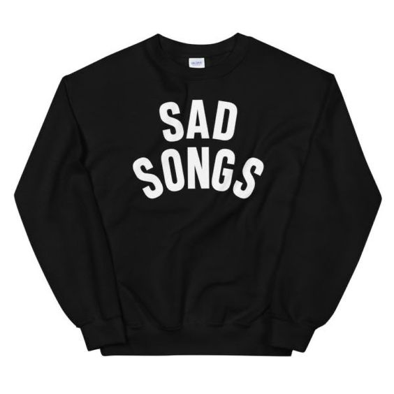 Sad Songs sweatshirt