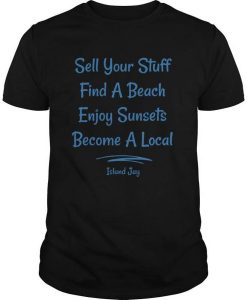 Sell your stuff find a beach enjoy Sunsets Become a local signature t shirt