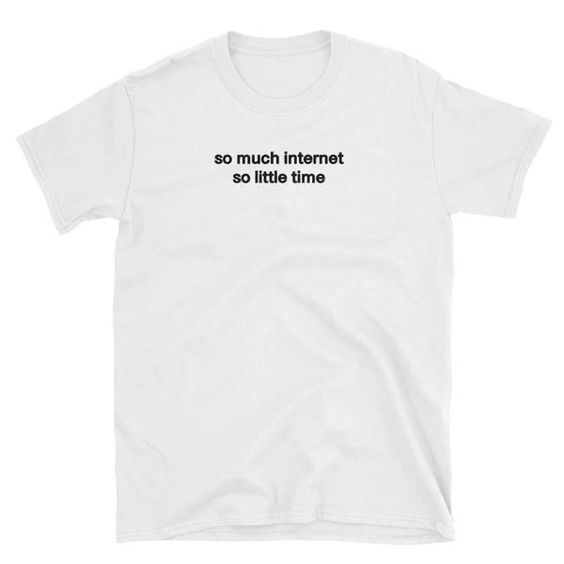 So much Internet t shirt