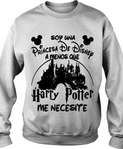 Soy Una Princesa De Disney Amenos Que Harry Potter Me Necesite sweatshirt