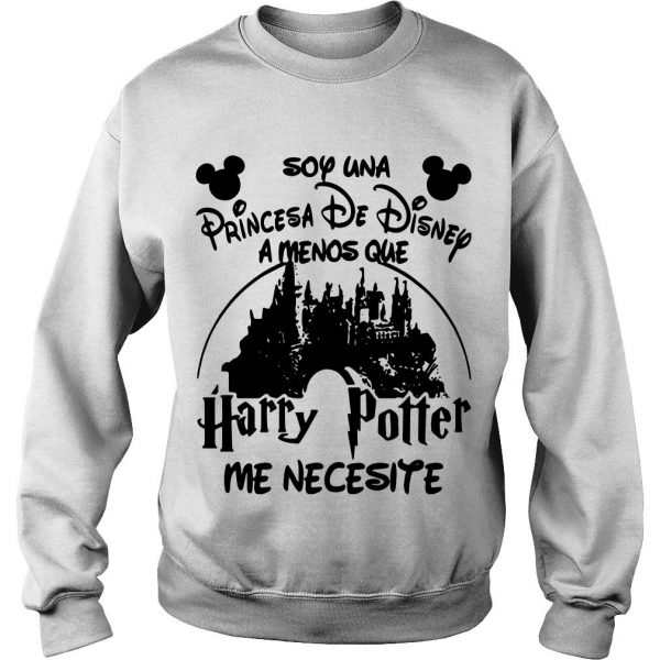 Soy Una Princesa De Disney Amenos Que Harry Potter Me Necesite sweatshirt