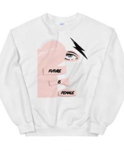 The Future Is Female sweatshirt