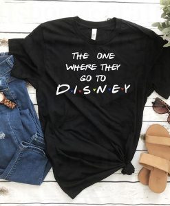 the one where they go to DISNEY t shirt