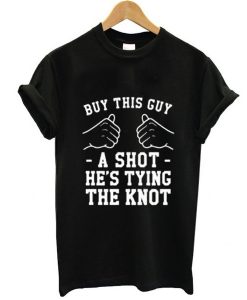 Buy This Guy A Shot Bachelor Party t shirt