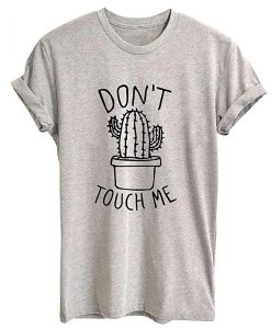 Dont Touch Me t shirt