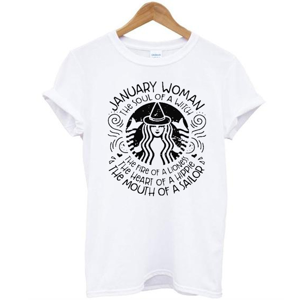 January woman the soul of witch the mouth of Sailor Starbucks t shirt