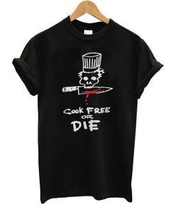 Chef cook free or die t shirt