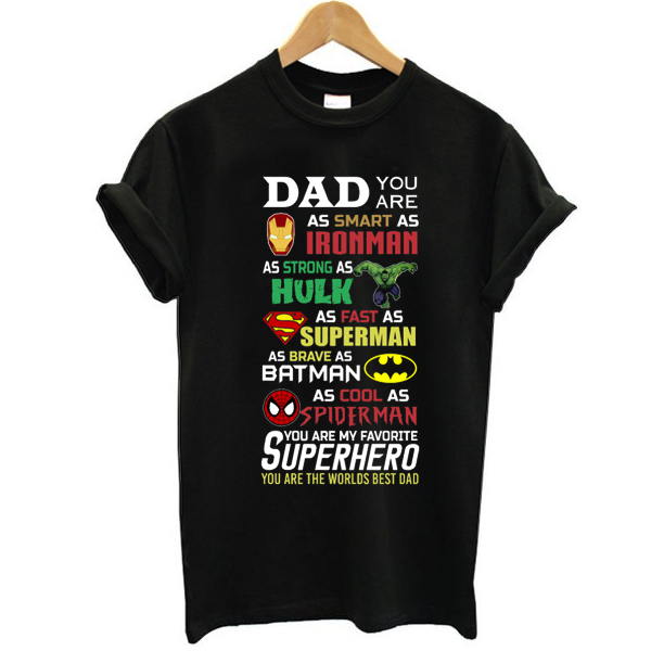 Dad you are smart as Ironman strong as Hulk fast as superman t shirt