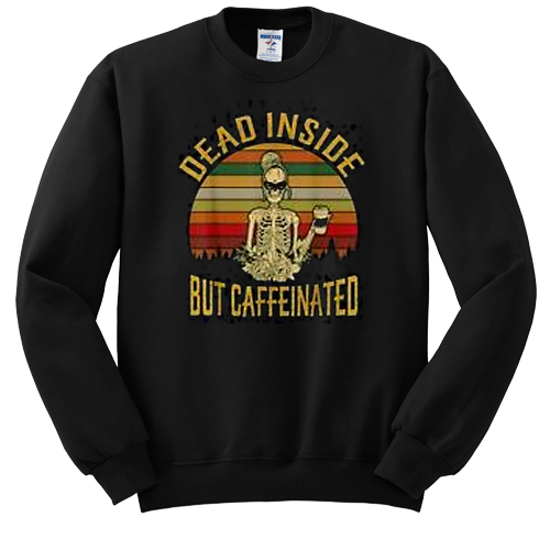 Dead Inside But Caffeeinated Retro sweatshirt