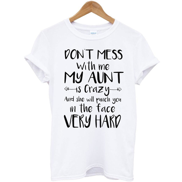 Don't Mess With Me My Aunt t shirt