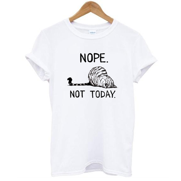 Nope Not Today cat t shirt