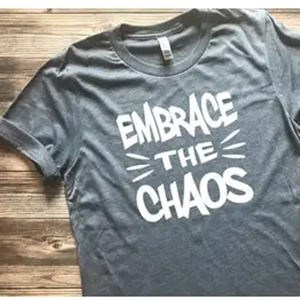 embrace the chaos t shirt