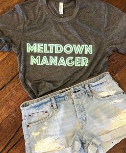 meltdown manager tshirt