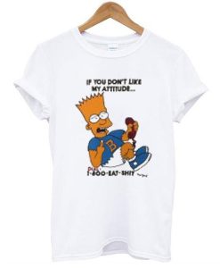 Bart Simpsons if you have a problem with my attitude t shirt