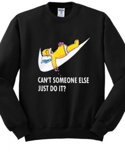 Cant Someone Else Just Do It Homer Simpson sweatshirt