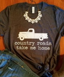 Country Roads Take Me Home shirt farm truck t shirt