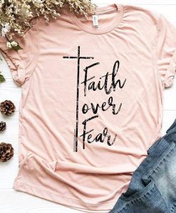 Faith Over Fear tshirt