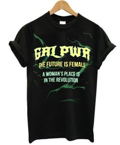 GRL PWR The Future Is Female A Woman's Place Is In The Revolution t shirt
