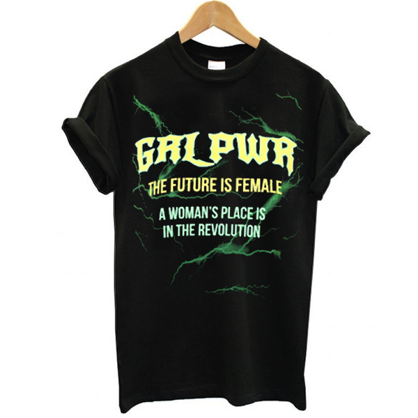 GRL PWR The Future Is Female A Woman's Place Is In The Revolution t shirt