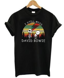 I Still Miss David Bowie t shirt