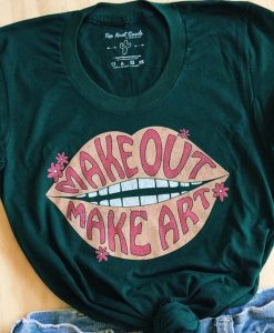 Make Out Make Art t shirt
