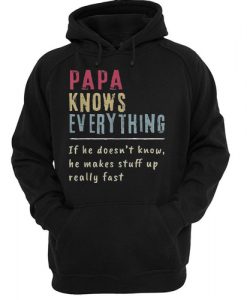 Papa Knows Everything If He Doesn’t Know He Makes Stuff Up Really Fast Vintage hoodie