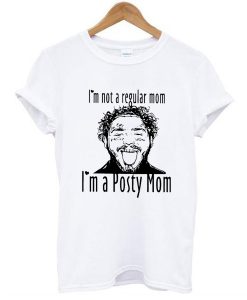 Post Malone I’m Not A Regular Mom Im A Posty Mom t shirt