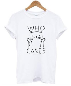 Who Cares Cat t shirt