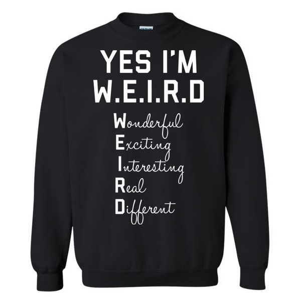 Yes I Am WEIRD sweatshirt