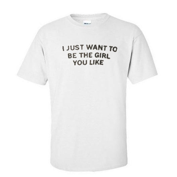 i just want to be t shirt