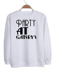 party at gatsby's sweatshirt
