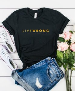 live wrong t shirt