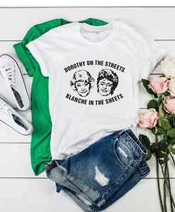 Dorothy On The Streets Blanche In The Sheets t shirt