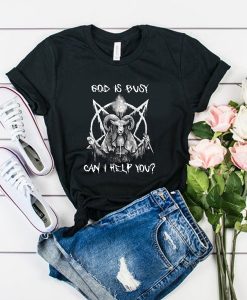 God is busy can i help you t shirt