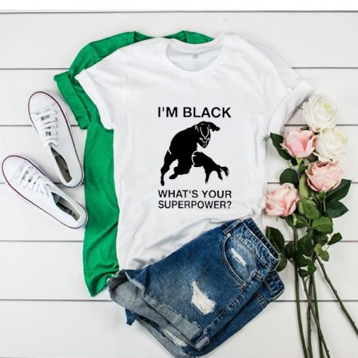 Im Black Whats Your Superpower t shirt