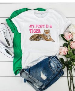 My Pussy is a Tiger t shirt