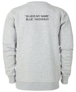 Blue Is My Name Blue Everyday sweatshirt back
