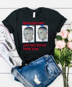 Boys Do Cry Just Not Out Of Their Eyes t shirt