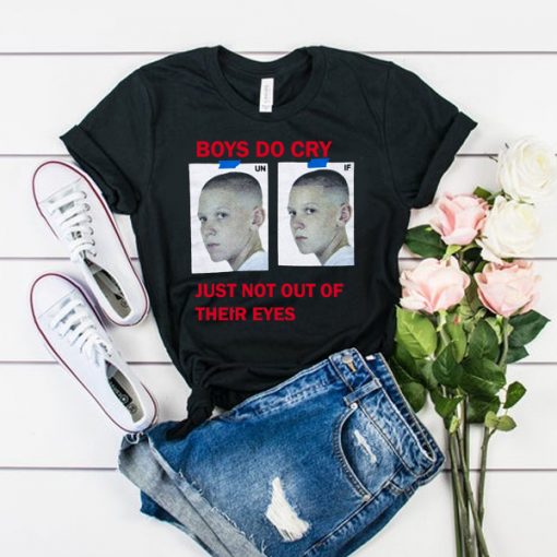 Boys Do Cry Just Not Out Of Their Eyes t shirt