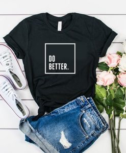 Do Better t shirt