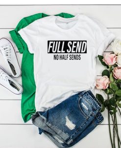 Full Send No Half Sends t shirt